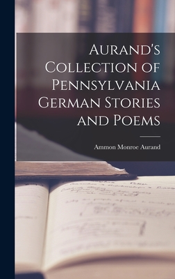 Aurand's Collection of Pennsylvania German Stories and Poems - Aurand, Ammon Monroe