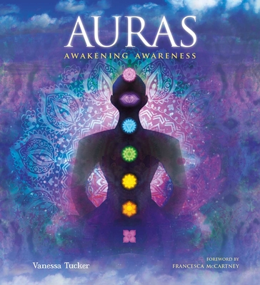 Auras: Awakening Awareness - Tucker, Vanessa, and McCartney, Francesca, Dr. (Foreword by)