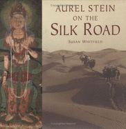 Aurel Stein on the Silk Road - Whitfield, Susan
