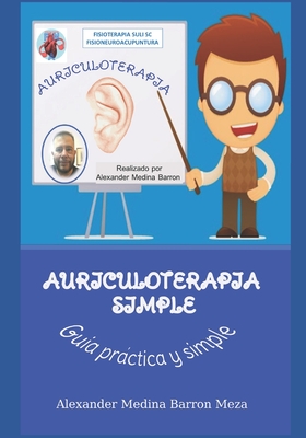 Auriculoterapia Fcil: Una Gu?a Fcil y Practica de la Auriculoterapia - Medina Barron Meza, Alexander