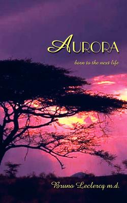 Aurora: born to the next life - LeClercq, Bruno