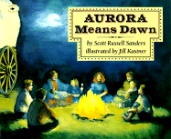 Aurora Means Dawn - Sanders, Scott Russell, Professor