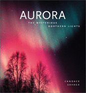 Aurora: Mysterious Northern Lights - Savage, Candace