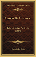 Auroras Da Instruccao: Pela Iniciativa Particular (1884)