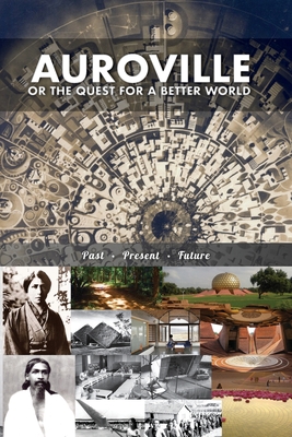 Auroville, or the quest for a better world: past, present, and future - Devin, Christine, and Collective Work