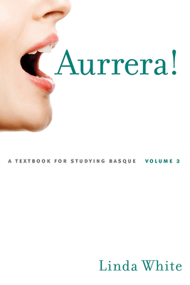 Aurrera!: A Textbook for Studying Basque, Volume 2 Volume 2 - White, Linda