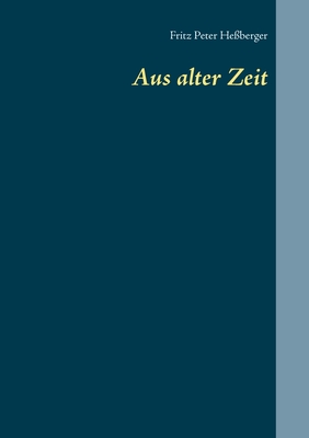 Aus alter Zeit - He?berger, Fritz Peter