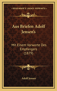 Aus Briefen Adolf Jensen's: Mit Einem Vorworte Des Empfangers (1879)