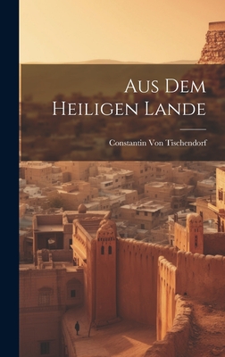 Aus Dem Heiligen Lande - Von Tischendorf, Constantin