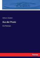 Aus der Praxis: Ein Roman