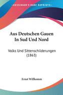Aus Deutschen Gauen In Sud Und Nord: Volks Und Sittenschilderungen (1863)