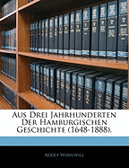 Aus Drei Jahrhunderten Der Hamburgischen Geschichte (1648-1888).