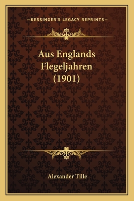 Aus Englands Flegeljahren (1901) - Tille, Alexander