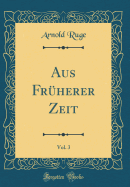 Aus Fr?herer Zeit, Vol. 3 (Classic Reprint)