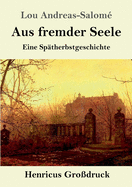 Aus fremder Seele (Gro?druck): Eine Sp?therbstgeschichte