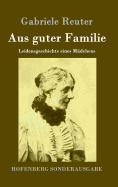 Aus guter Familie: Leidensgeschichte eines Mdchens