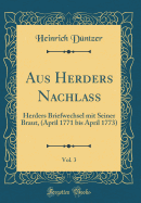 Aus Herders Nachlass, Vol. 3: Herders Briefwechsel Mit Seiner Braut, (April 1771 Bis April 1773) (Classic Reprint)