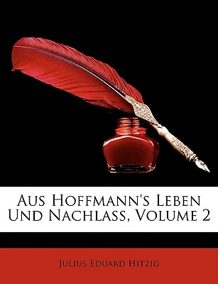 Aus Hoffmann's Leben Und Nachlass. - Hitzig, Julius Eduard