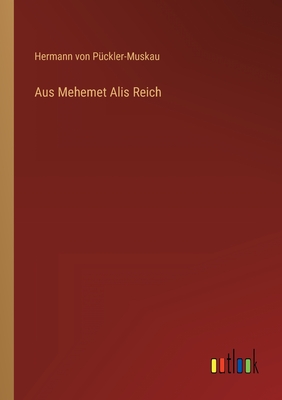 Aus Mehemet Alis Reich - P?ckler-Muskau, Hermann Von