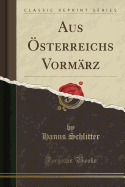 Aus Osterreichs Vormarz (Classic Reprint)