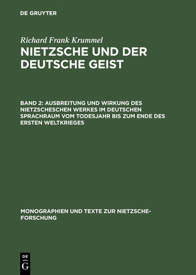 Ausbreitung Und Wirkung Des Nietzscheschen Werkes Im Deutschen Sprachraum Vom Todesjahr Bis Zum Ende Des Ersten Weltkrieges: Ein Schrifttumsverzeichnis Der Jahre 1901-1918 - Krummel, Evelyn S (Contributions by), and Krummel, Richard Frank