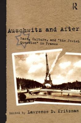 Auschwitz and After: Race, Culture, and the Jewish Question in France - Kritzman, Lawrence D, Professor (Editor)