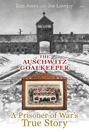 Auschwitz Goalkeeper, The - A Prisoner of War's True Story: A Prisoner of War's True Story