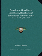 Auserlesene Griechische Vasenbilder, Hauptsachlich Etruskischen Fundorts, Part 4: Griechisches Alltagsleben (1858)