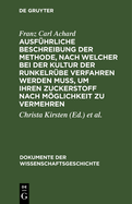 Ausfhrliche Beschreibung Der Methode, Nach Welcher Bei Der Kultur Der Runkelrbe Verfahren Werden Mu, Um Ihren Zuckerstoff Nach Mglichkeit Zu Vermehren