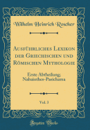 Ausfhrliches Lexikon der Griechischen und Rmischen Mythologie, Vol. 3: Erste Abtheilung; Nabaiothes-Pasicharea (Classic Reprint)