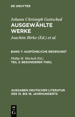 Ausf?hrliche Redekunst. Besonderer Theil - Gottsched, Johann Christoph, and Mitchell, Phillip M (Editor), and Scholl, Rosemary (Editor)