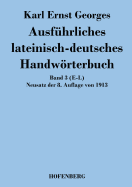 Ausf?hrliches lateinisch-deutsches Handwrterbuch: Band 3 (E-L) Neusatz der 8. Auflage von 1913