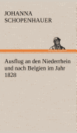 Ausflug an Den Niederrhein Und Nach Belgien Im Jahr 1828