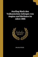 Ausflug Nach den Vulkanischen Gebirgen von Aegina und Methana im Jahre 1866