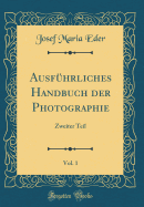 Ausfuhrliches Handbuch Der Photographie, Vol. 1: Zweiter Teil (Classic Reprint)