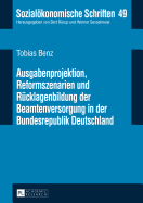 Ausgabenprojektion, Reformszenarien und Ruecklagenbildung der Beamtenversorgung in der Bundesrepublik Deutschland