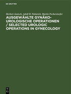 Ausgew?hlte gyn?ko-urologische Operationen / Selected Urologic Operations in Gynecology