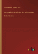 Ausgew?hlte Komdien des Aristophanes: Drittes B?ndchen