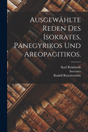 Ausgew?hlte Reden Des Isokrates, Panegyrikos Und Areopagitikos.