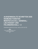 Ausgewaehlte Schriften Des Raimund F?rsten Montecuccoli, General-Lieutenant Und Feldmarschall. Erster Band