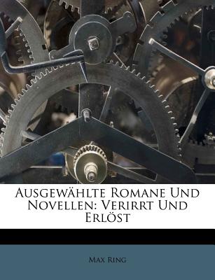 Ausgewahlte Romane Und Novellen: Verirrt Und Erlost - Ring, Max