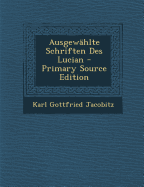 Ausgewahlte Schriften Des Lucian - Primary Source Edition