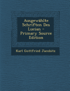 Ausgewahlte Schriften Des Lucian - Primary Source Edition - Jacobitz, Karl Gottfried