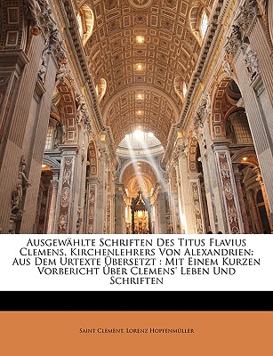 Ausgewahlte Schriften Des Titus Flavius Clemens, Kirchenlehrers Von Alexandrien. - Clement, Saint, and Hopfenm?ller, Lorenz