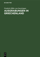 Ausgrabungen in Griechenland: Vortrag Gehalten Am 12. November 1900 in Der Aula Der Universitt Rostock Zum Besten Der Errichtung Einer Bismarcksule