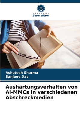 Aushrtungsverhalten von Al-MMCs in verschiedenen Abschreckmedien - Sharma, Ashutosh, and Das, Sanjeev