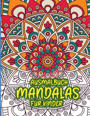 Ausmalbuch Mandalas f?r Kinder: Erstaunliches Malbuch f?r M?dchen, Jungen und Anf?nger mit Mandala-Mustern zur Entspannung - Barbeau, Loralie