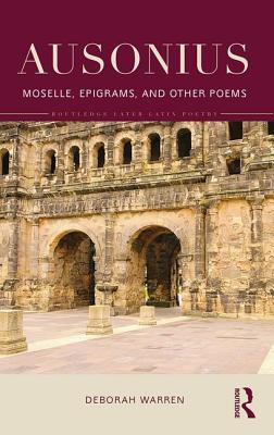 Ausonius: Moselle, Epigrams, and Other Poems - Warren, Deborah