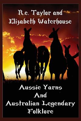 Aussie Yarns and Australian Legendary Folklore - Taylor, R E, and Waterhouse, Elizabeth