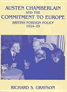 Austen Chamberlain and the Commitment to Europe: British Foreign Policy 1924-1929